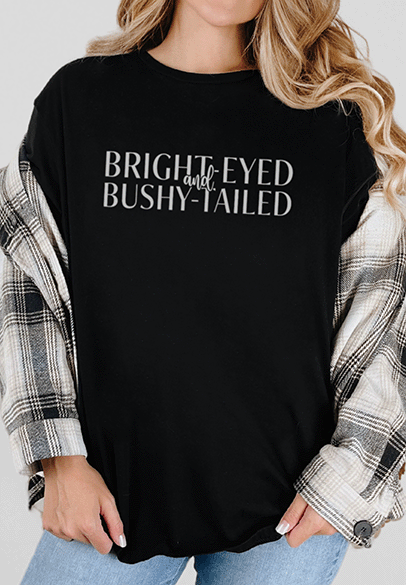 T-Shirt Black / S Bright-Eyed and Bushy-Tailed Tee