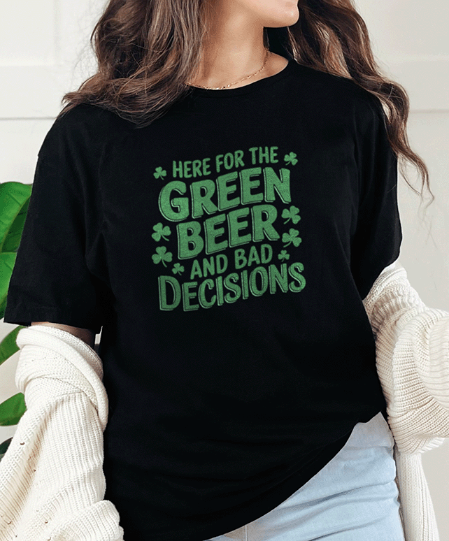 T-Shirt Black / S Here for the Green Beer and Bad Descisions Tee