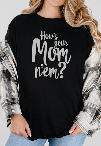 T-Shirt Black / S Hows Ur Mom N'em Tee