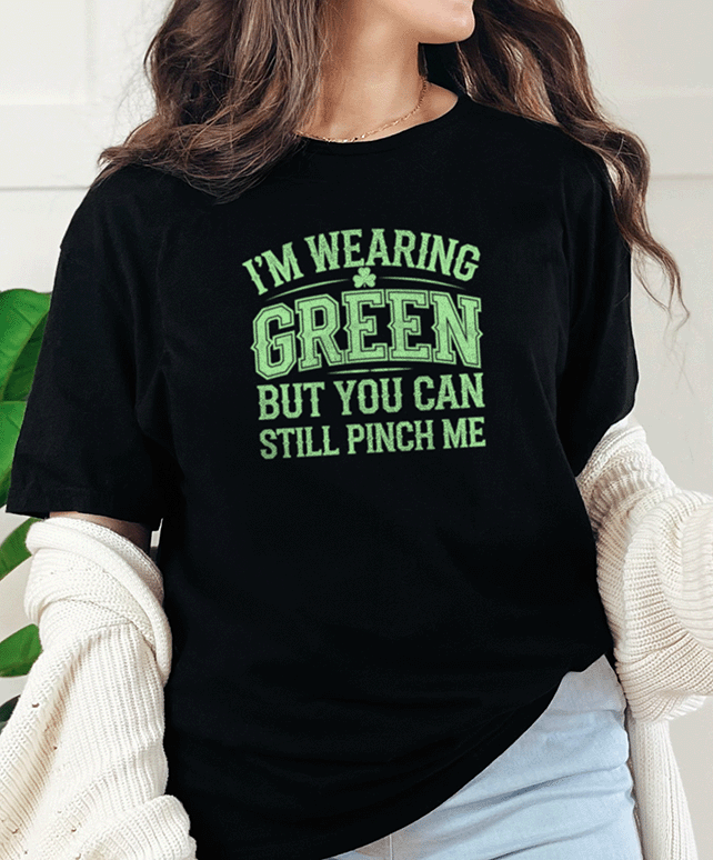 T-Shirt Black / S I'm Wearing Green But You Can Still Pinch Me Tee