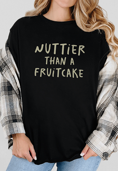 T-Shirt Black / S Nuttier Than A Fruitcake Tee