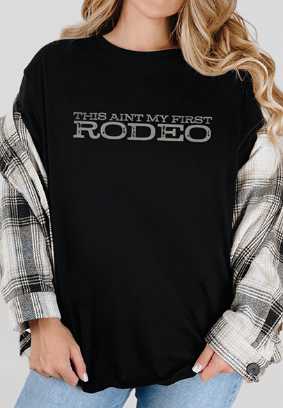 T-Shirt Black / S This ain't my first Rodeo Tee
