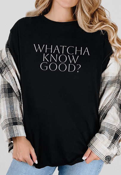 T-Shirt Black / S Whatcha Know Good Tee