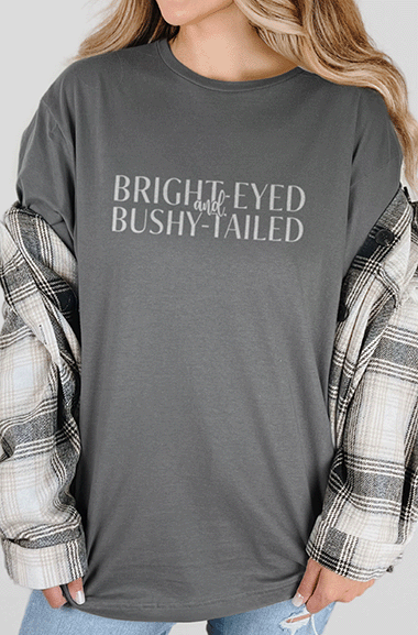 T-Shirt Charcoal / S Bright-Eyed and Bushy-Tailed Tee