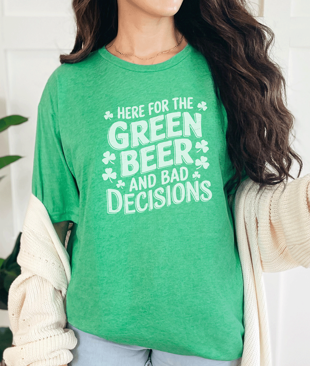 T-Shirt Heather Irish Green / S Here for the Green Beer and Bad Descisions Tee