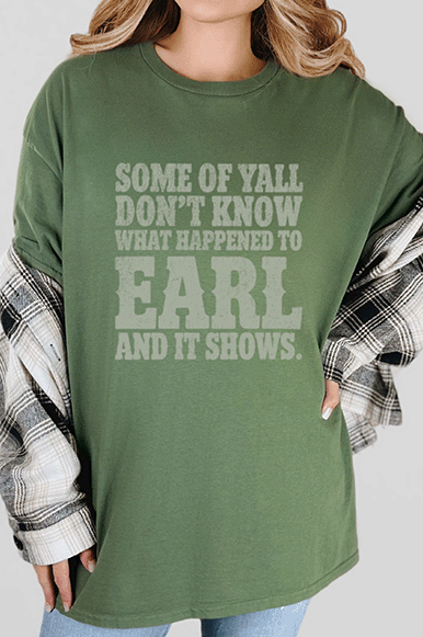 T-Shirt Military Green / S Some Of Yall Don't Know What Happened To Earl Tee
