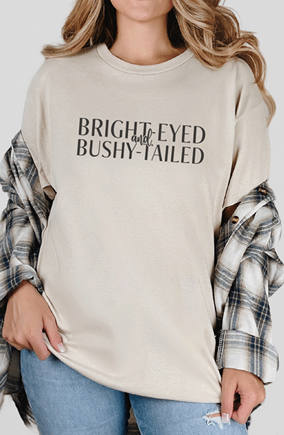 T-Shirt Sand / S Bright-Eyed and Bushy-Tailed Tee