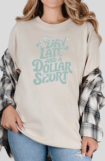 T-Shirt Sand / S Day Late And A Dollar Short