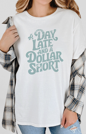 T-Shirt White / S Day Late And A Dollar Short