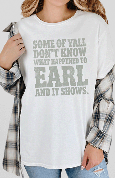 T-Shirt White / S Some Of Yall Don't Know What Happened To Earl Tee